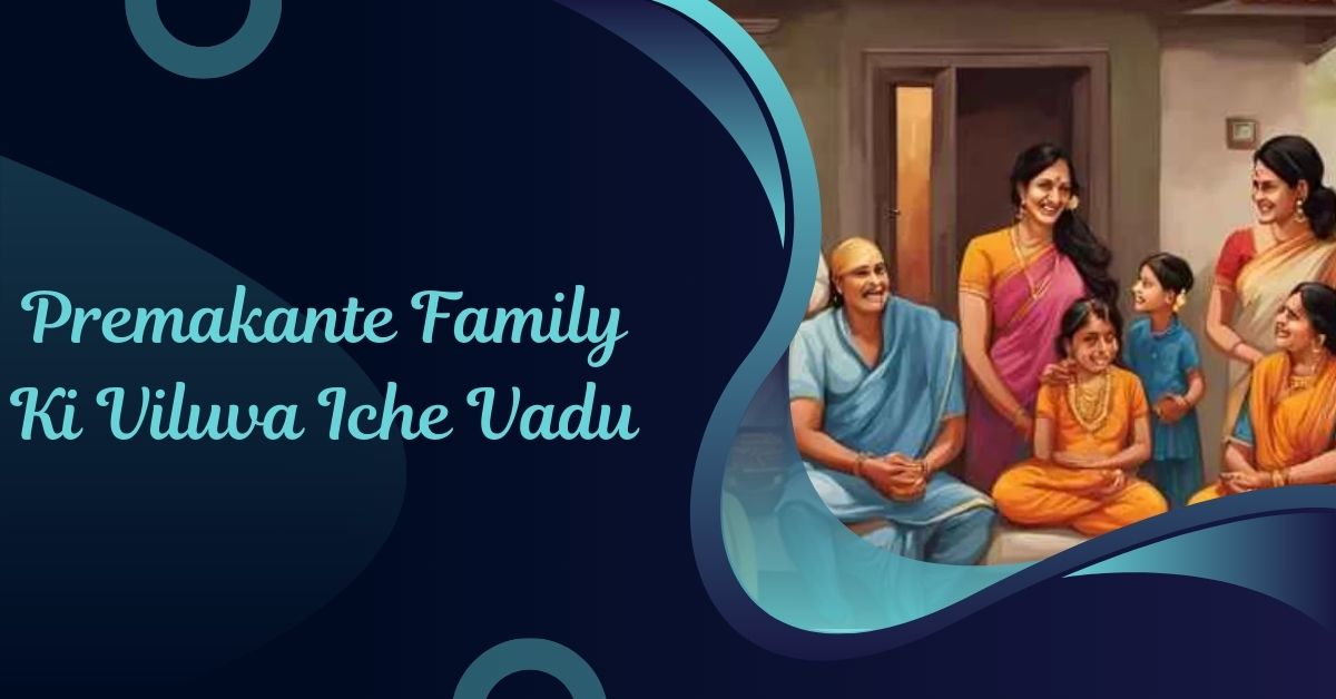 Premakante Family Ki Viluva Iche Vadu