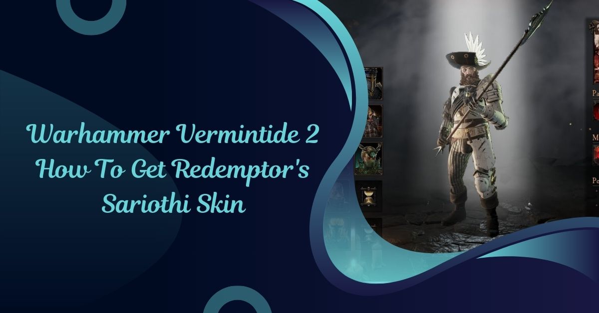 Warhammer Vermintide 2 How To Get Redemptor's Sariothi Skin