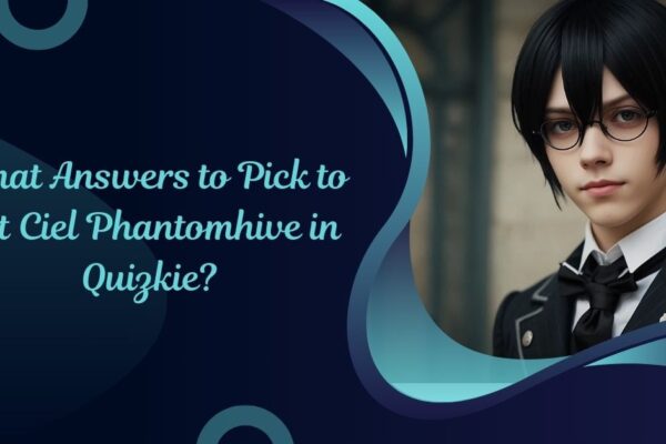 What Answers to Pick to Get Ciel Phantomhive in Quizkie