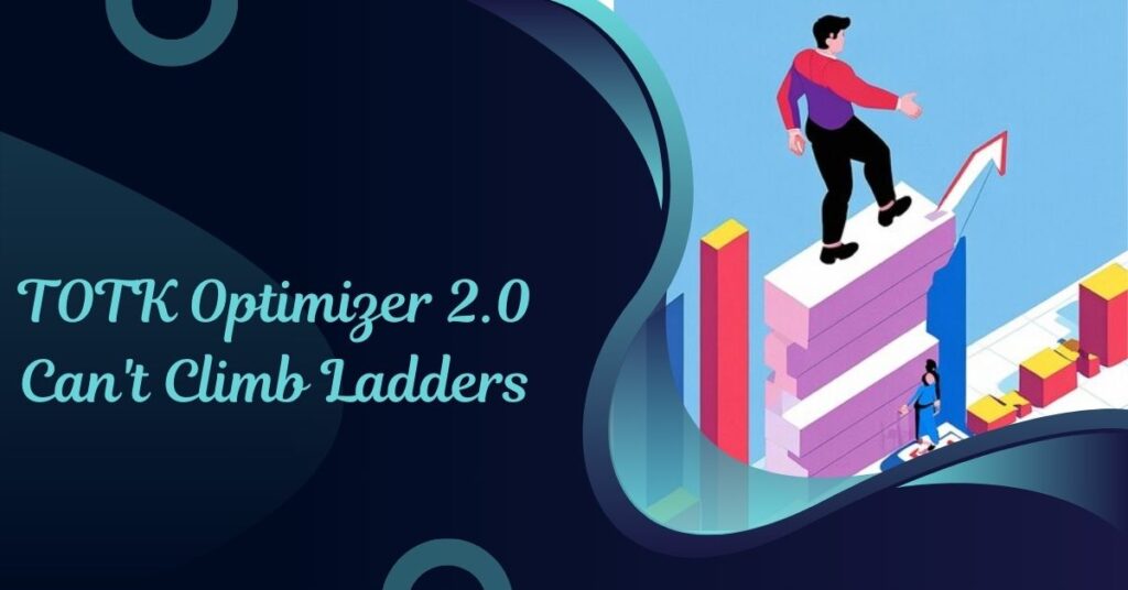 TOTK Optimizer 2.0 Can't Climb Ladders